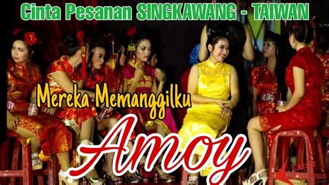 Mereka Memanggilku Amoy‼️ Cinta Pesanan Singkawang ️ ️ ️ Taiwan⁉️ Youtube
