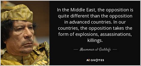 Muammar Al Gaddafi Quote In The Middle East The Opposition Is Quite