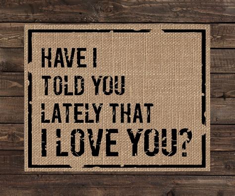 have i told you lately that i love you burlap print fabric