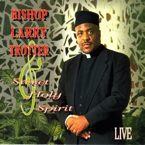Live Bishop Larry Trotter And Sweet Holy Spirit Digital Music