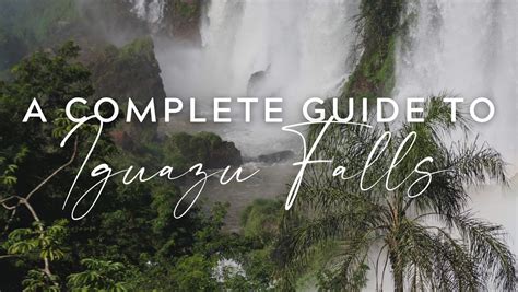 The Ultimate Guide To Visit Iguazu Falls Argentina Side