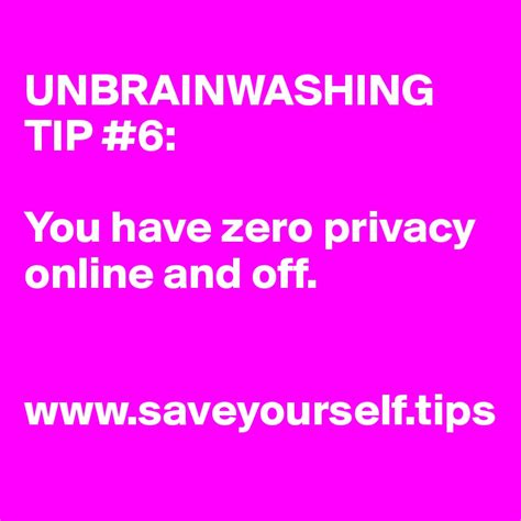 Unbrainwashing Tip 6 You Have Zero Privacy Online And Off