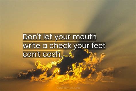 Quote Dont Let Your Mouth Write A Check Your Feet Cant Cash