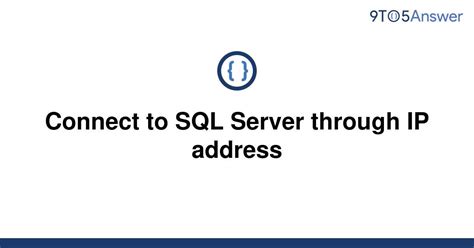 Solved Connect To Sql Server Through Ip Address To Answer