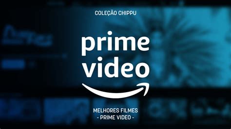 Melhores Filmes No Prime Video Para Assistir Agora Chippu