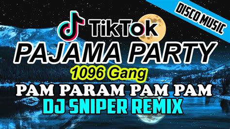 Pajama Party 1096 Gang Dj Sniper Remix Pam Param Pam Pam Tiktok