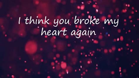 Teqkoi You Broke My Heart Again Lyrics I Think You Broke My Heart