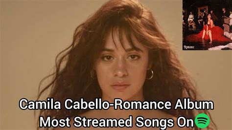 camila cabello romance album most streamed songs on spotify youtube