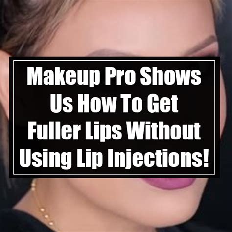Makeup Pro Shows Us How To Get Fuller Lips Without Using Lip Injections