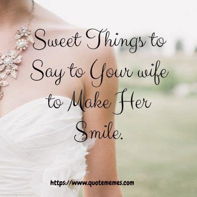 Use the good afternoon love messages for her to make her smile and feel special. Sweet Things to Say to Your Wife to make Her Smile - Quote ...