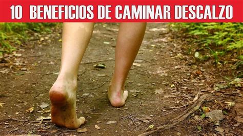 10 Sorprendentes Beneficios Para La Salud De Caminar Descalzo Youtube