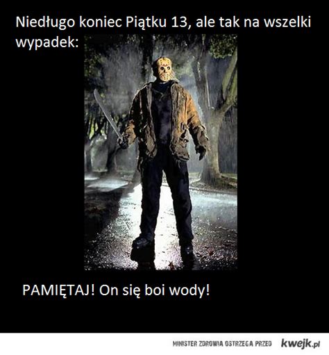 Maybe you would like to learn more about one of these? Piątek 13 - Ministerstwo śmiesznych obrazków - KWEJK.pl