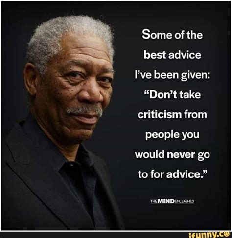 Some Of The Best Advice Ive Been Given “dont Take Criticism From