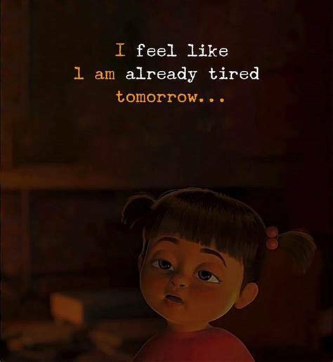 Quotes Nd Notes I Feel Like I Am Already Tired Tomorrow —via