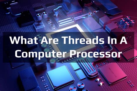 Complete Guide What Are Threads In A Processor