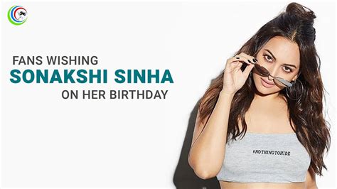 Fans Wishing Sonakshi Sinha On Her Birthday Youtube