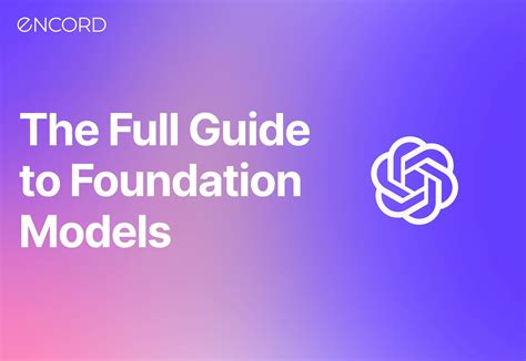 The Full Guide To Foundation Models Encord