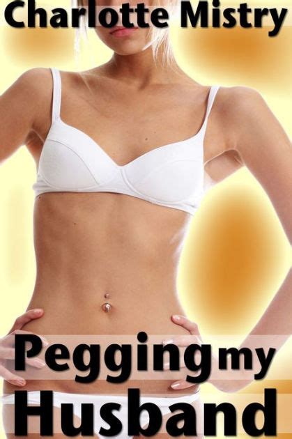 Pegging My Husband By Charlotte Mistry Nook Book Ebook Barnes Noble