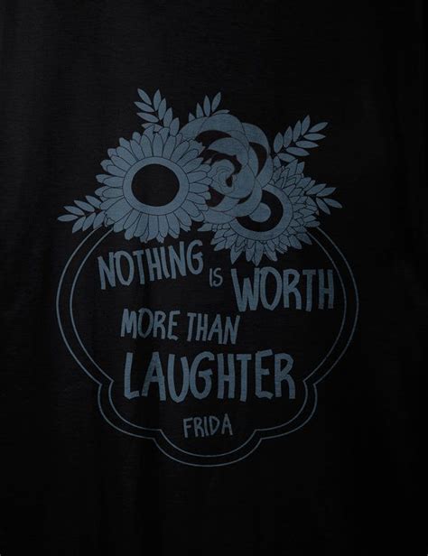 She inspires the art i create, the woman i am, and the boundaries i know i can push, because she blazed a trail. Frida Kahlo Quote Flower Frame | Famous Words | Organic cotton WOMEN t-shirt | Fairtrade fashion ...