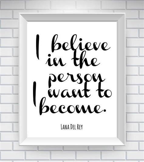 I Believe In The Person I Want To Become Lana Del Rey Believe Quotes
