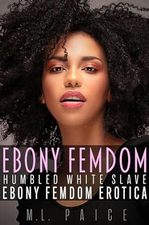 Ebony Femdom Humbled White Slave Ebony Raceplay Femdom Erotic Novella