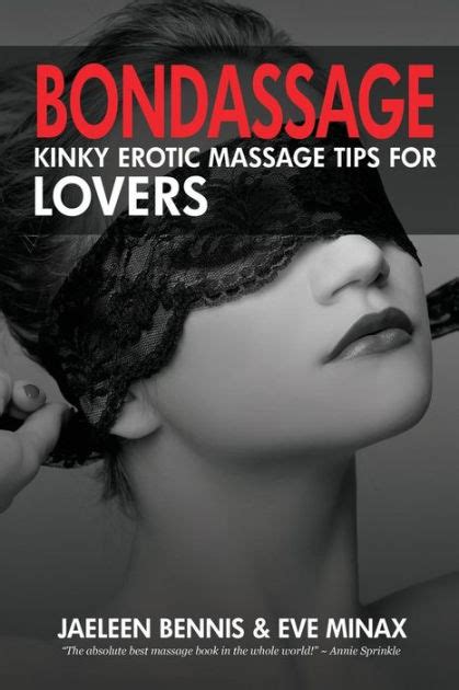 bondassage kinky erotic massage tips for lovers by jaeleen bennis eve minax paperback
