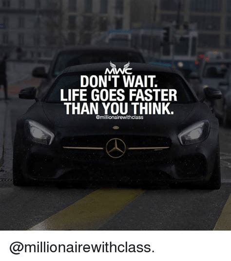 DON T WAIT LIFE GOES FASTER THAN YOU THINK Life Meme On ME ME