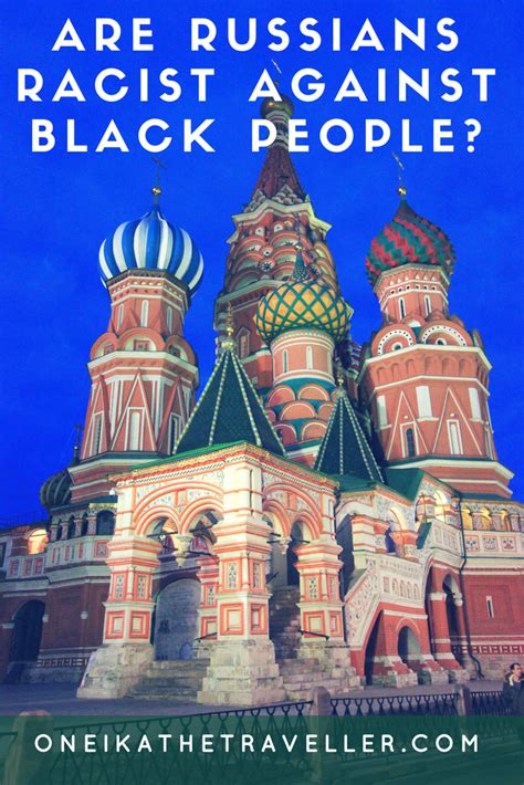 Are Russians Racist Towards Black People My Experience Oneika The