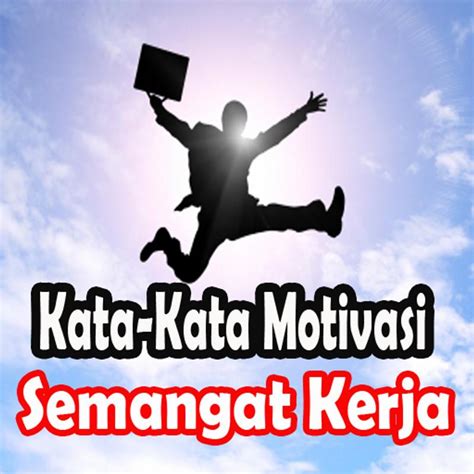 Maybe you would like to learn more about one of these? Kata-kata Motivasi Semangat Kerja pour Android ...