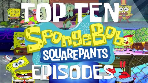 The Top 10 Greatest Spongebob Episodes Youtube
