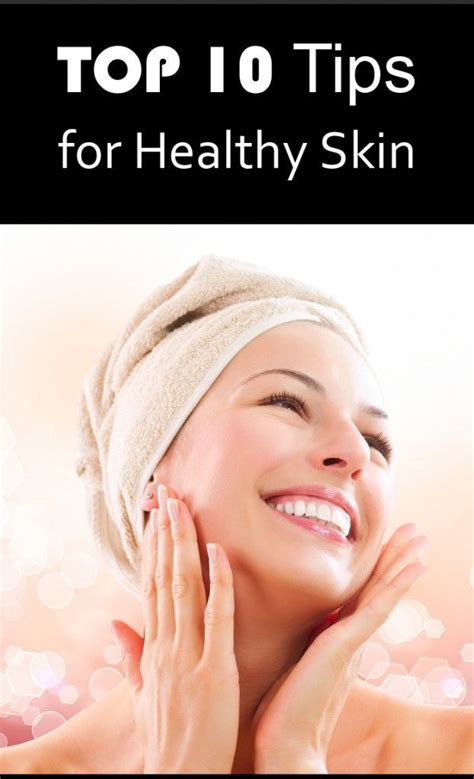 Top 10 Tips For Healthy Skin Healthy Skin Tips Vitamins For Skin Healthy Skin