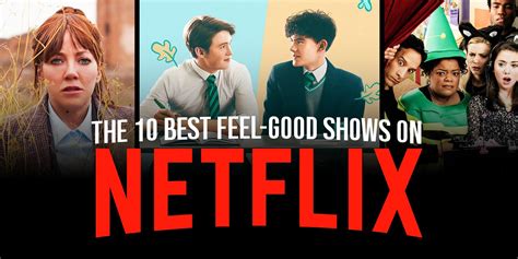 10 best feel good shows on netflix right now ranked iglesia en directo