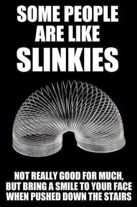 Some People Are Like Slinkies Pictures Photos And Images