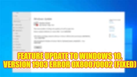 Fix Feature Update To Windows 10 Version 1903 Error 0x80070002 2023