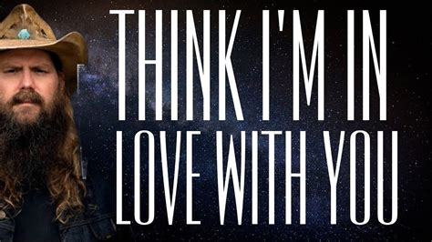 Chris Stapleton Think I M In Love With You Lyrics Youtube