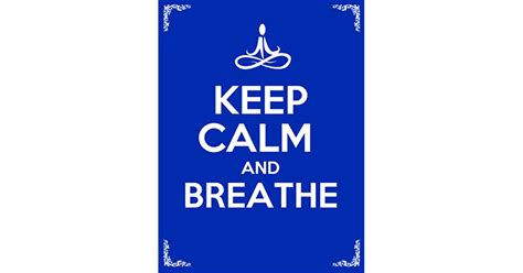 Keep Calm And Breathe10 Deep Breathing Techniques To Bring Awareness