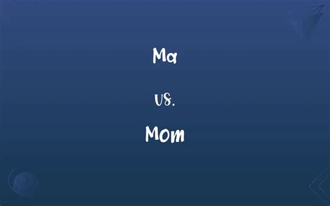 Ma Vs Mom Whats The Difference
