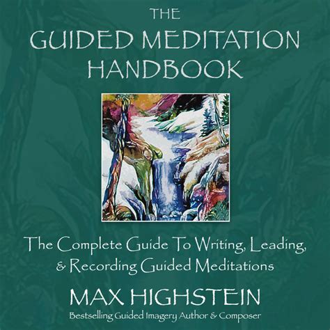 The Guided Meditation Handbook The Complete Guide To Writing Leading