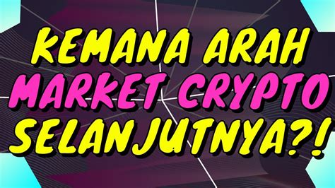 Kemana Arah Market Crypto Selanjutnya Update Market Crypto Saat Ini