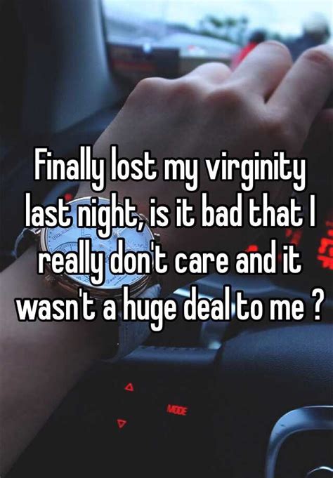 Finally Lost My Virginity Last Night Is It Bad That I Really Dont Care And It Wasnt A Huge