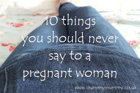 10 things you should never say to a pregnant woman confessions of a crummy mummy