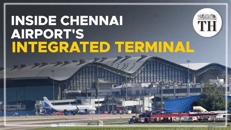 A Tour Of Chennai Airports New Integrated Terminal The Hindu Youtube