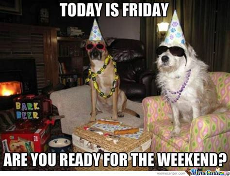 Today Is Friday Are You Ready For The Weekend Pictures Photos And