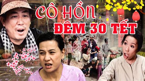 CÔ HỒn ĐÊm 30 TẾt Phim Hài Tết 2024 Phim Tết Việt Nam 2024 Phim Tết Mới Nhất 2024 Hài