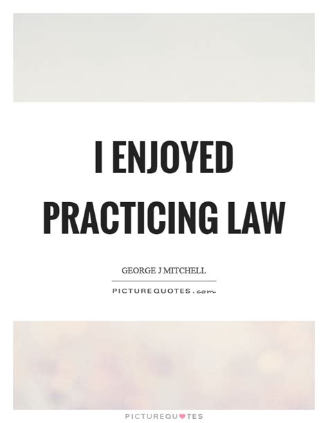 I Enjoyed Practicing Law Picture Quotes