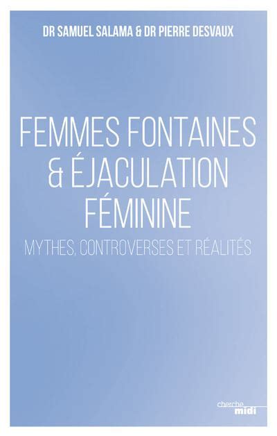 Femmes Fontaines Jaculation F Minine Mythes Controverses Et