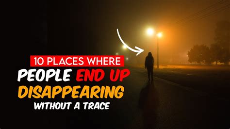 10 Places Where People End Up Disappearing Without A Trace Youtube