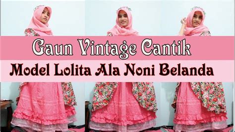 Gaun Vintage Ala Noni Belanda Beautiful Lolita And Vintage Dress Youtube