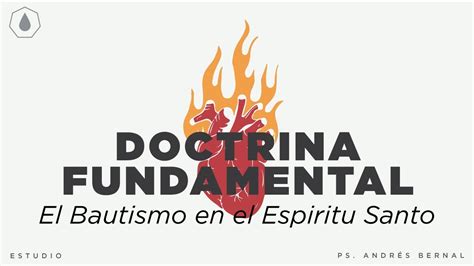 Doctrina Fundamental El Bautismo En El Espíritu Ps Andrés Bernal