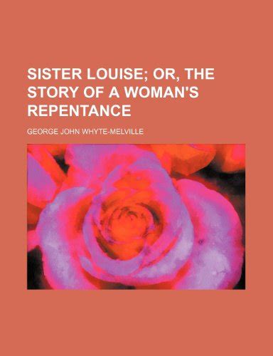 Sister Louise Or The Story Of A Womans Repentance By George John